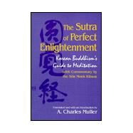 The Sutra of Perfect Enlightenment: Korean Buddhism's Guide to Meditation (With Commentary by the Son Monk Kihwa) by Muller, A. Charles; Muller, A. Charles; Kihwa, 9780791441022