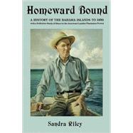 Homeward Bound: A History of the Bahama Islands to 1850 With a Definitive Study of Abaco in the American Loyalist Plantation Period by Riley, Sandra; Peters, Thelma, 9780966531022