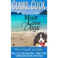 Must Love Dogs: New Leash on Life, Book 2 by Cook, Claire, 9780989921022