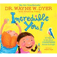 Incredible You! 10 Ways to Let Your Greatness Shine Through by Dyer, Wayne W.; Tracy, Kristina, 9781401961022