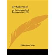 My Generation : An Autobiographical Interpretation (1919) by Tucker, William Jewett, 9781437151022