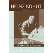 Heinz Kohut: The Making of a Psychoanalyst by STROZIER, CHARLES, 9781590511022