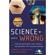 Science Was Wrong by Friedman, Stanton T., 9781601631022