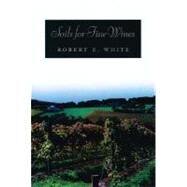 Soils for Fine Wines by White, Robert E., 9780195141023