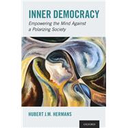 Inner Democracy Empowering the Mind Against a Polarizing Society by Hermans, Hubert J. M., 9780197501023