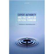 Expert Authority and the Limits of Critical Thinking by Grundmann, Thomas, 9780198971023