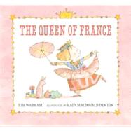 The Queen of France by Wadham, Tim; Denton, Kady MacDonald, 9780763641023