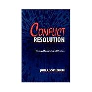 Conflict Resolution: Theory, Research, and Practice by Schellenberg, James A., 9780791431023