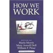 How We Work by Morris, Marla; Doll, Mary Aswell; Pinar, William, 9780820441023