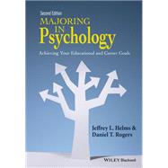 Majoring in Psychology Achieving Your Educational and Career Goals by Helms, Jeffrey L.; Rogers, Daniel T., 9781118741023