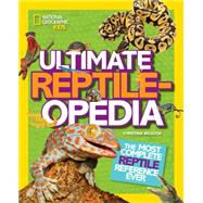 Ultimate Reptileopedia The Most Complete Reptile Reference Ever by WILSDON, CHRISTINA, 9781426321023