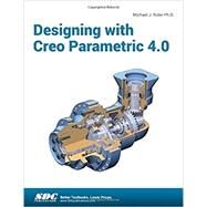 Designing With Creo Parametric 4.0 by Rider, Michael J., Ph.D., 9781630571023