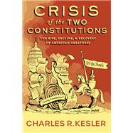 Crisis of the Two Constitutions by Kesler, Charles R., 9781641771023
