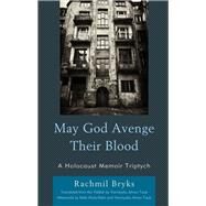 May God Avenge Their Blood A Holocaust Memoir Triptych by Bryks, Rachmil; Taub, Yermiyahu Ahron; Bryks-Klein, Bella; Taub, Yermiyahu Ahron, 9781793621023
