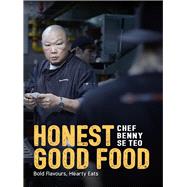 Honest Good Food Bold Flavours, Hearty Eats by Teo, Benny Se, 9789814771023
