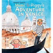Mimi & Piggy's Adventure In Venice by Tashiro, Chisato; Tashiro, Chisato, 9789888341023