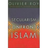 Secularism Confronts Islam by Roy, Olivier, 9780231141024