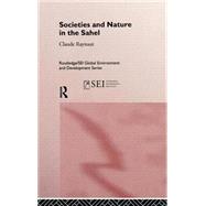 Societies and Nature in the Sahel by Delville,Philippe Lavigne, 9780415141024