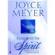 Filled with the Spirit Understanding God's Power in Your Life by Meyer, Joyce, 9780446691024