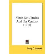 Ninon De L'Enclos And Her Century by Rowsell, Mary C., 9780548661024