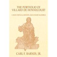 The Portfolio of Villard de Honnecourt: A New Critical Edition and Color Facsimile (Paris, BibliothFque nationale de France, MS Fr 19093) with a glossary by Stacey L. Hahn by Barnes Jr.,Carl F., 9780754651024