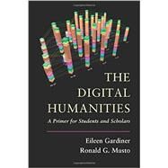 The Digital Humanities by Gardiner, Eileen; Musto, Ronald G., 9781107601024