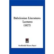 Babylonian Literature : Lectures (1877) by Sayce, Archibald Henry, 9781120161024