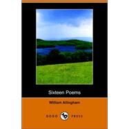 Sixteen Poems by ALLINGHAM WILLIAM, 9781406511024
