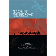 Teaching the Silk Road by Moore, Jacqueline M.; Wendelken, Rebecca Woodward, 9781438431024