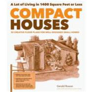 Compact Houses 50 Creative Floor Plans for Well-Designed Small Homes by Rowan, Gerald, 9781612121024