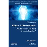 Ethics of Transitions What World Do We Want to Live in Together? by Dratwa, Jim, 9781786301024