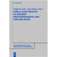Public and Private in Ancient Mediterranean Law and Religion by Ando, Clifford; Rupke, Jorg, 9783110371024