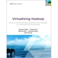 Virtualizing Hadoop How to Install, Deploy, and Optimize Hadoop in a Virtualized Architecture by Trujillo, George; Kim, Charles; Jones, Steve; Garcia, Rommel; Murray, Justin, 9780133811025