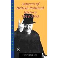 Aspects of British Political History 1914-1995 by Lee; Stephen J., 9780415131025