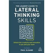The Leader's Guide to Lateral Thinking Skills by Sloane, Paul, 9780749481025