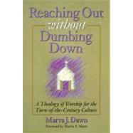 Reaching Out Without Dumbing Down by Dawn, Marva J., 9780802841025