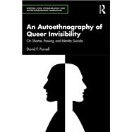 An Autoethnography of Queer Invisibility by David Purnell, 9781032971025