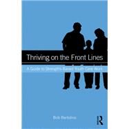 Thriving on the Front Lines: A Guide to Strengths-Based Youth Care Work by Bertolino; Bob, 9781138141025