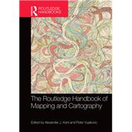 The Routledge Handbook of Mapping and Cartography by Kent; Alexander J., 9781138831025