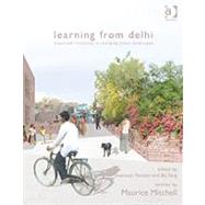 Learning from Delhi: Dispersed Initiatives in Changing Urban Landscapes by Mitchell,Written by Maurice, 9781409401025