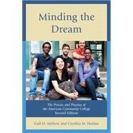 Minding the Dream The Process and Practice of the American Community College by Mellow, Gail O.; Heelan, Cynthia M., 9781475811025