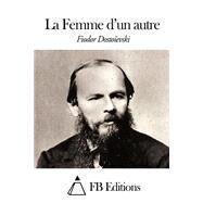 La Femme Dun Autre by Dostoyevsky, Fyodor; Halperine-Kaminsky; FB Editions, 9781507581025