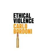 Ethical Violence by Bordoni, Carlo, 9781509561025