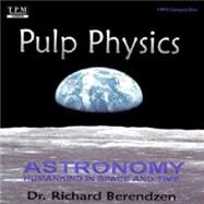 Pulp Physics: Astronomy-Humankind in Space and Time by Berendzen, Richard, Dr., 9781575111025
