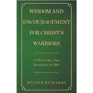 Wisdom and Encouragement for Christ’s Warriors by Richards, Milton, 9781973641025