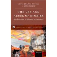 The Use and Abuse of Stories New Directions in Narrative Hermeneutics by Freeman, Mark P.; Meretoja, Hanna, 9780197571026
