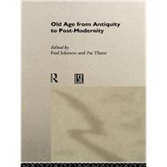 Old Age: From Antiquity to Post-modernity by Johnson, Paul; Thane, Pat, 9780203021026