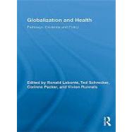 Globalization and Health : Pathways, Evidence and Policy by Labonte, Ronald; Schrecker, Ted; Runnels, Vivien; Packer, Corinne, 9780203881026