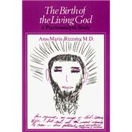 Birth of the Living God by Rizzuto, Ana-Maria, 9780226721026