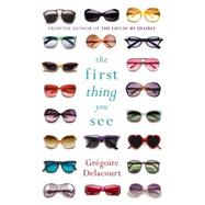 The First Thing You See by Delacourt, Gregoire, 9780297871026